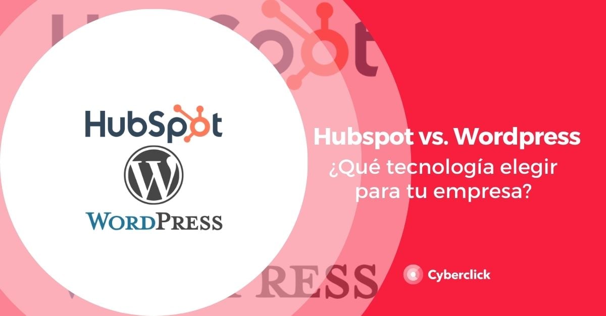 HubSpot vs. Wordpress ¿qué tecnología elegir para tu empresa?